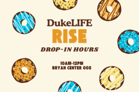 Duke LIFE RISE Drop-in hours 10am to 12pm in the Bryan Center Conference Room 005